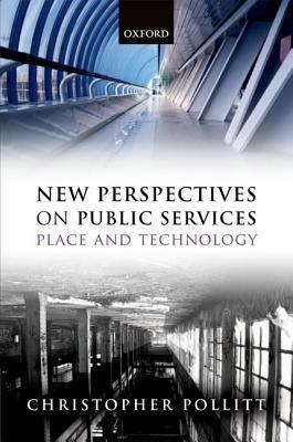 New Perspectives on Public Services: Place and Technology by Christopher Pollitt