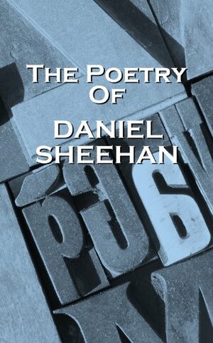 The Poetry Of Daniel Sheehan by Daniel Sheehan