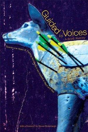 Guided by Voices: A Brief History by James Greer, James Greer, Steven Soderbergh