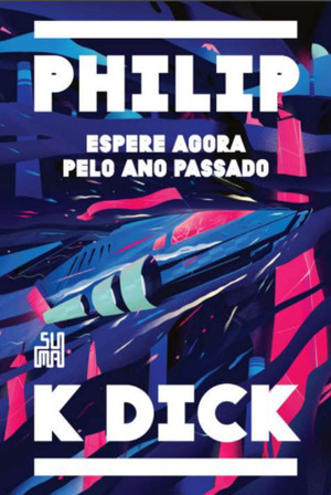 Espere agora pelo ano passado by Philip K. Dick