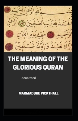 The Meaning of the Glorious Quran Annotated by Marmaduke Pickthall