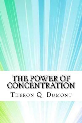 The Power of Concentration by Theron Q. Dumont