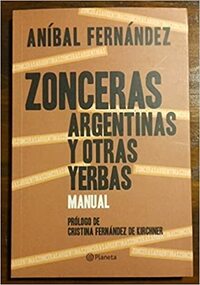 Zonceras argentinas y otras yerbas by Aníbal Fernández, Cristina Fernández de Kirchner