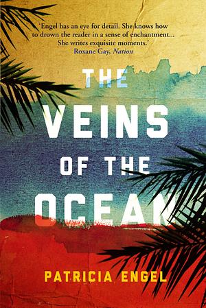 The Veins of the Ocean by Patricia Engel