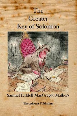 The Greater Key of Solomon by Samuel Liddell MacGregor Mathers