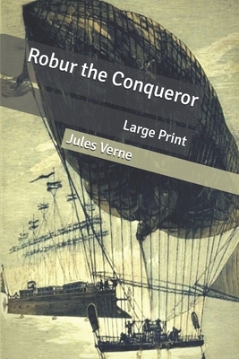 Robur the Conqueror: Large Print by Jules Verne