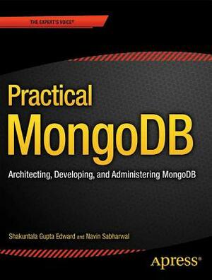 Practical Mongodb: Architecting, Developing, and Administering Mongodb by Navin Sabharwal, Shakuntala Gupta Edward