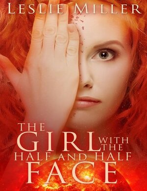 The Girl with the Half and Half Face by Leslie Miller