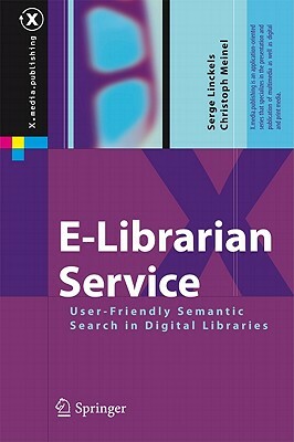 E-Librarian Service: User-Friendly Semantic Search in Digital Libraries by Serge Linckels, Christoph Meinel