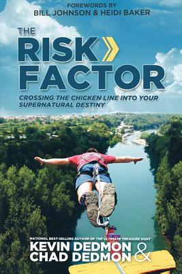 The Risk Factor: Crossing the Chicken Line Into Your Supernatural Destiny by Kevin Dedmon, Chad Dedmon