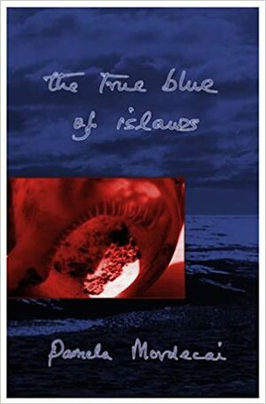 The True Blue Of Islands by Pamela Mordecai