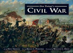 Don Troiani's Civil War by Brian C. Pohanka