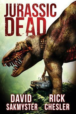 Jurassic Dead by David Sakmyster, Rick Chesler