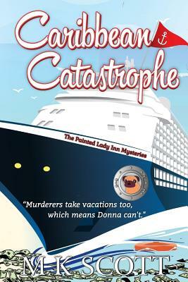 The Painted Lady Inn Mysteries: Caribbean Catastrophe by M. K. Scott