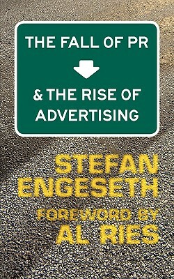 The Fall of PR & the Rise of Advertising by Stefan Engeseth