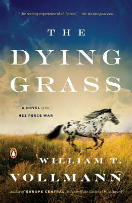 The Dying Grass: A Novel of the Nez Perce War by William T. Vollmann