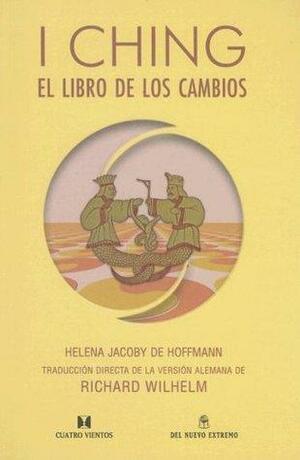 I Ching: El Libro de los Cambios by Richard Wilhelm