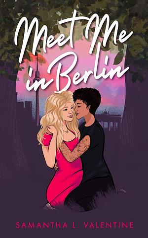 Meet Me in Berlin by Samantha L. Valentine