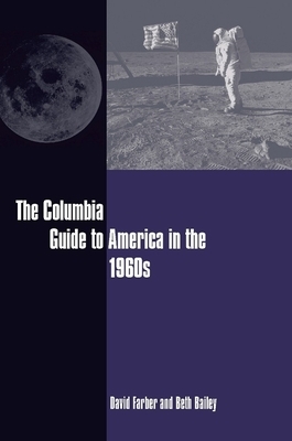 The Columbia Guide to America in the 1960s by David Farber, Beth Bailey