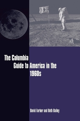 The Columbia Guide to America in the 1960s by Beth Bailey, David Farber