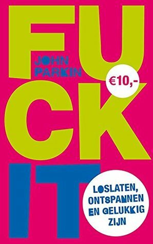 Fuck It: Loslaten, ontspannen en gelukkig zijn by John C. Parkin, Janke Greving