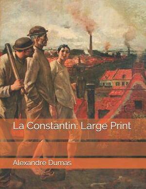 La Constantin: Large Print by Alexandre Dumas