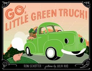 Go, Little Green Truck! by Roni Schotter