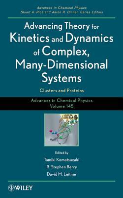 Advancing Theory for Kinetics and Dynamics of Complex, Many-Dimensional Systems: Clusters and Proteins by 