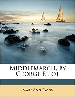 Middlemarch, by George Eliot by George Eliot