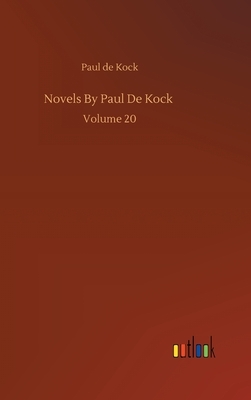 Novels By Paul De Kock: Volume 20 by Paul De Kock