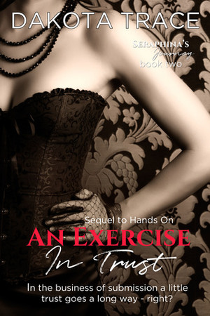 An Exercise in Trust: Sequel to Hands On by Dakota Trace