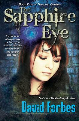 The Sapphire Eye: It's not until Abbey meets the boy of her dreams that she understands the danger she faces. by David Forbes