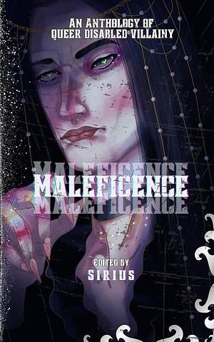 Maleficence: An Anthology of Queer Disabled Villainy by La Knight, Ravven White, Sirius