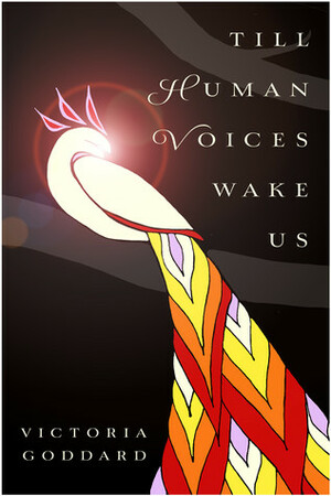 Till Human Voices Wake Us by Victoria Goddard