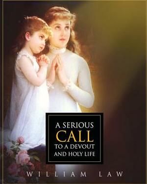 A Serious Call to a Devout and Holy Life by William Law