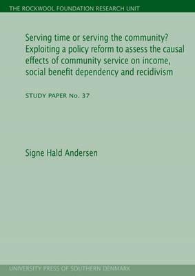 Serving Time or Serving the Community? Exploiting a Policy Reform to Assess the Causal Effects of Community Service on Income, Social Benefit Dependen by Signe Hald Andersen