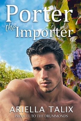 Porter the Importer: Prequel to The Drummonds by Ariella Talix