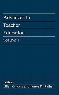 Advances in Teacher Education, Volume 1 by Unknown, Janes D. Raths