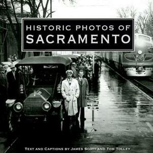 Historic Photos of Sacramento by Tom Tolley, James Scott