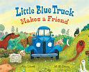 Little Blue Truck Makes a Friend: A Friendship and Social Skills Book for Kids by Jill McElmurry, Alice Schertle