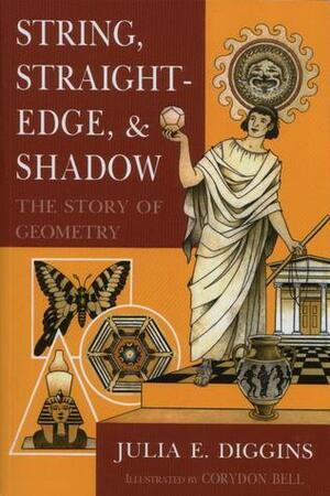 String, Straightedge, and Shadow: The Story of Geometry by Julia E. Diggins, Corydon Bell