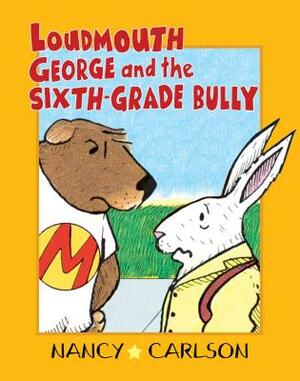 Loudmouth George and the Sixth-Grade Bully by Nancy Carlson