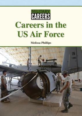 Careers in the US Air Force by Melissa Phillips