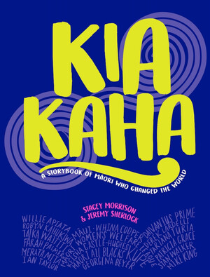 Kia Kaha: a storybook of Maori who changed the world by Jeremy Sherlock, Stacey Morrison
