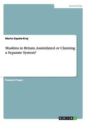 Muslims in Britain. Assimilated or Claiming a Separate System? by Marta Zapala-Kraj