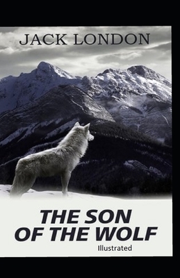 The Son of the Wolf Illustrated by Jack London