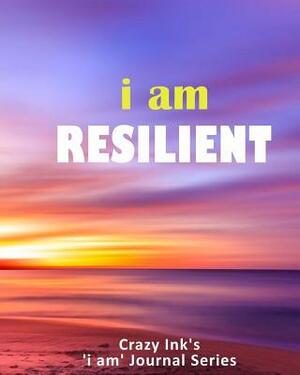 i am RESILIENT by Crazy Ink