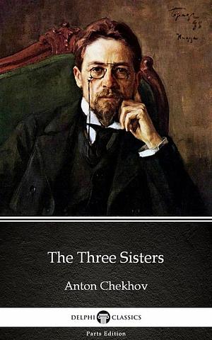 The Three Sisters by Anton Chekhov