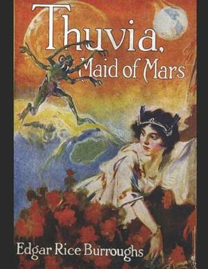 Thuvia Maid Of Mars: A Fantastic Story of Action & Adventure (Annotated) By Edgar Rice Burroughs. by Edgar Rice Burroughs