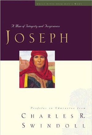 Joseph: A Man of Integrity and Forgiveness by Charles R. Swindoll